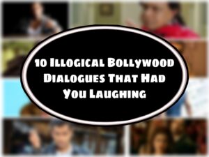 10 Illogical Bollywood Dialogues That Had You Laughing