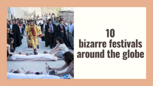 10 Bizarre Festivals Around The Globe