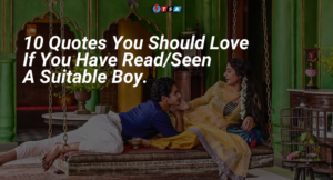 10 Quotes You Should Love If You Have Read/Seen A Suitable Boy