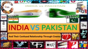 India-Pakistan And Their Confused Relationship Through Cinema