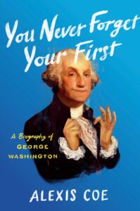 You Never Forget Your First, Alexis Coe - George Washington,