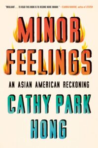 Minor Feeling: An Asian American Reckoning, Cathy Park Hong