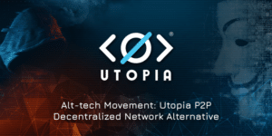 Alt-tech Movement: Utopia P2P Decentralized Network Alternative