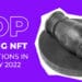 Top Selling NFT Collections in January 2022 Top Selling NFT Collections in January 2022