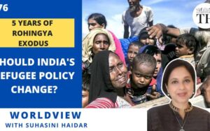 Worldview with Suhasini Haidar | 5 years of Rohingya exodus | Should India’s refugee policy change?